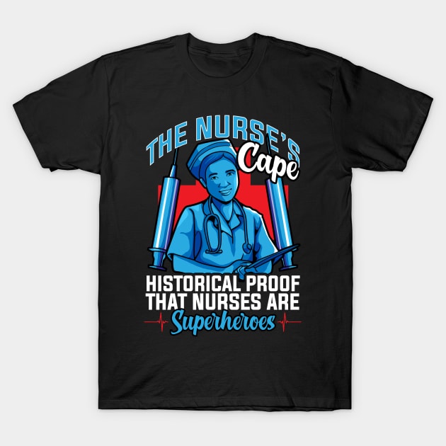 The Nurses Cape Proof That Nurses Are Superheroes T-Shirt by theperfectpresents